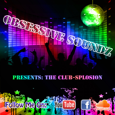 Obsessive Soundz Presents: The Club-splosion !