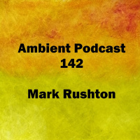 142 (Ambient Rushton Podcast 142)