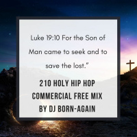 “Love, Hope, Grace, Mercy  Jesus.” 210 Commercial Free Mix By DJ BORN-AGAIN