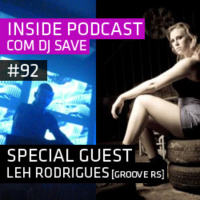 DJ Save apresenta Inside Podcast #92 – Guest Leh Rodrigues (Groove RS)