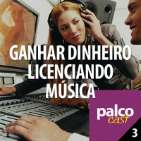Palco Cast #3 - Como ganhar dinheiro licenciando sua música