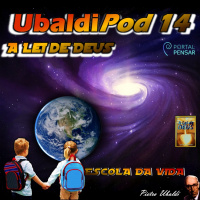 PODPensar#19 - Série UbaldiPod - Episódio 14 - A Lei de Deus - ESCOLA DA VIDA - 