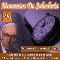 Momentos de Sabedoria #06 - No mundo tereis aflições.