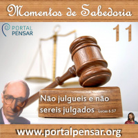 Momentos de Sabedoria #11 Não julgueis e não sereis julgados