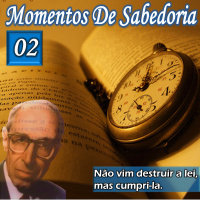 Momentos de Sabedoria #02 - Não vim destruir a lei, mas cumpri-la..