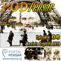 PODPensar #16 - Série Allan Kardec - Episódio 06 - Revista Espírita 1858 - 