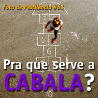 Foco de Pestilência #061 Pra que serve a Cabala?