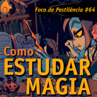 Foco de Pestilência #064 Como Estudar Magia
