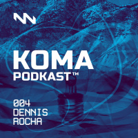 DENNIS ROCHA - KOMA PODKAST #004