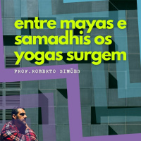 Entre mayas e samadhis os yogas são inventados