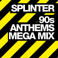 Splinter - 90s Anthems Mega Mix