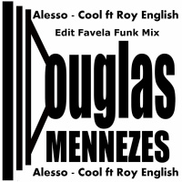 Alesso - Cool Ft Roy English ( Edit Funk Mix Douglas Mennezes ) [Download Free]