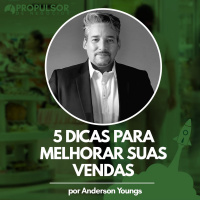 #003 - 5 DICAS PARA MELHORAR SUAS VENDAS por Anderson Youngs