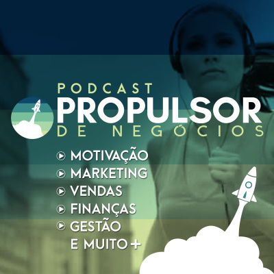 Podcast - O Propulsor De Negócios