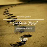 Em seus passos o que faria Jesus na missão