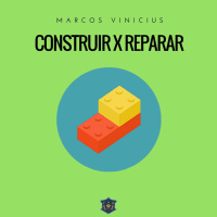 Construir X Reparar | Marcos Vinicius
