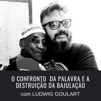 O confronto da palavra e a destruição da bajulação | Ludwig Goulart