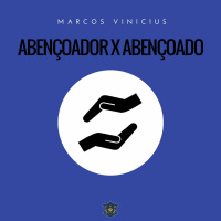 Abençoador x Abençoado | Marcos Vinicius