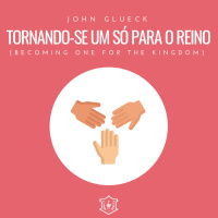 Tornando-se um só para o reino (Becoming one for the kingdom) | John Glueck