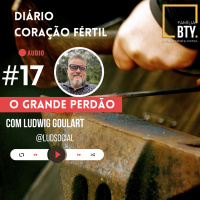 Diario Coração Fértil #17 O grande perdão com Ludwig Goulart