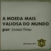 A Moeda Mais Valiosa do Mundo Por Soraia Trino
