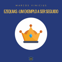 Ezequias: Um exemplo a ser seguido | Marcos Vinicius