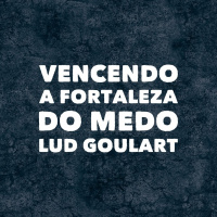Vencendo a fortaleza do medo | Ludwig Goulart