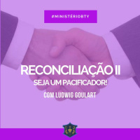 Reconciliação II - Seja um pacificador! | Ludwig Goulart