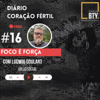 Diario Coração Fertil #16 “Foco é Força” com Ludwig Goulart