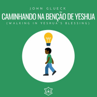 Caminhando na benção de Yeshua (Walking in Yeshuas Blessing) | John Glueck