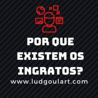 Para que existem os ingratos?