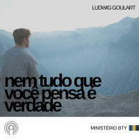 Nem tudo o que você pensa é verdade | Ludwig Goulart