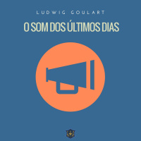 O som dos últimos dias | Ludwig Goulart