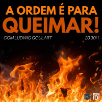 A ordem é para queimar! | Ludwig Goulart