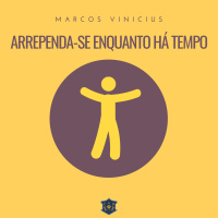 Arrependa-se enquanto há tempo | Marcos Vinicius