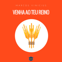 Venha o teu Reino | Marcos Vinicius
