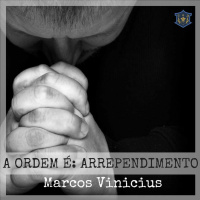 A ordem é: Arrependimento | Marcos Vinicius