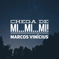 Chega de Mi Mi Mi! | Marcos Vinicius