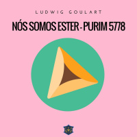 Nós somos Ester | Purim 5778 | Ludwig Goulart