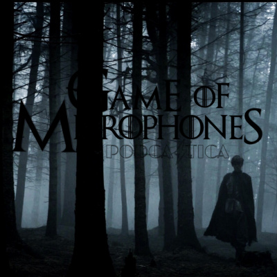 Game Of Microphones: A Game Of Thrones Podcast