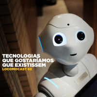 Locomocast #63 – Tecnologias que Gostaríamos que Existissem
