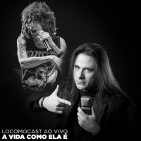 Locomocast Ao Vivo – A vida como ela é…