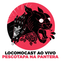 Locomocast Ao Vivo – Pescotapa Na Pantera