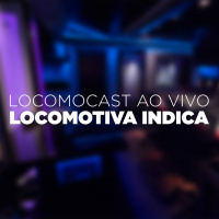 Locomocast Ao Vivo – Locomotiva Indica