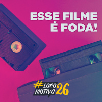Locomocast #85 – Esse Filme É Foda!