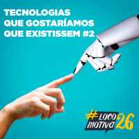 Locomocast #80 – Tecnologias Que Gostaríamos Que Existissem #2