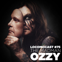 Locomocast #75 – The Madman Ozzy Osbourne