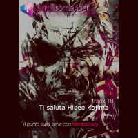 Ep. 18: Ti Saluta Hideo Kojima