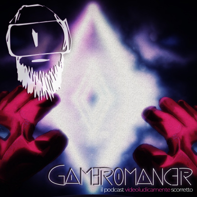 Gameromancer, Il Podcast Videoludicamente Scorretto