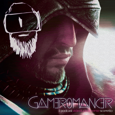 Gameromancer, Il Podcast Videoludicamente Scorretto